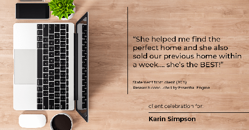 Testimonial for real estate agent Karin Simpson with Simpson Group Real Estate in , : "She helped me find the perfect home and she also sold our previous home within a week.... she's the BEST!"