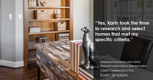 Testimonial for real estate agent Karin Simpson with Simpson Group Real Estate in , : "Yes, Karin took the time to research and select homes that met my specific criteria."