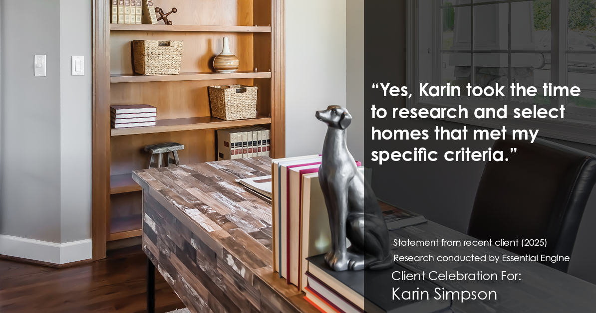 Testimonial for real estate agent Karin Simpson with Simpson Group Real Estate in , : "Yes, Karin took the time to research and select homes that met my specific criteria."