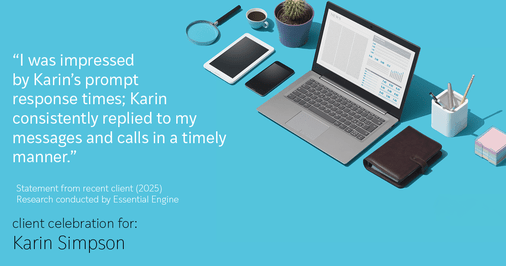 Testimonial for real estate agent Karin Simpson with Simpson Group Real Estate in , : "I was impressed by Karin's prompt response times; Karin consistently replied to my messages and calls in a timely manner."