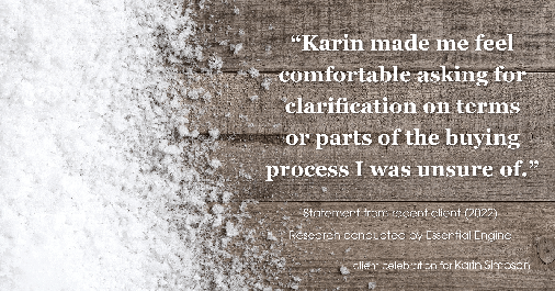Testimonial for real estate agent Karin Simpson with Simpson Group Real Estate in , : "Karin made me feel comfortable asking for clarification on terms or parts of the buying process I was unsure of."