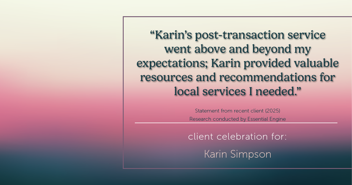 Testimonial for real estate agent Karin Simpson with Simpson Group Real Estate in , : "Karin's post-transaction service went above and beyond my expectations; Karin provided valuable resources and recommendations for local services I needed."