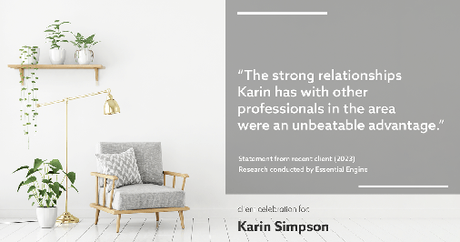 Testimonial for real estate agent Karin Simpson with Simpson Group Real Estate in Bellevue, WA: "The strong relationships Karin has with other professionals in the area were an unbeatable advantage."