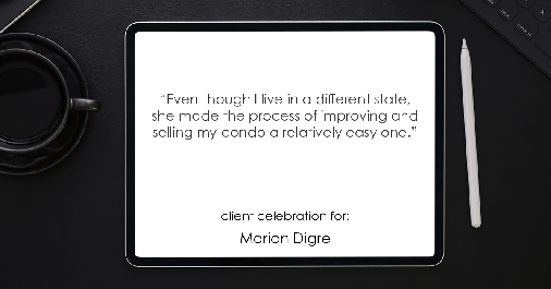 Testimonial for real estate agent Marion Digre with RE/MAX in River Forest, IL: "Even though I live in a different state, she made the process of improving and selling my condo a relatively easy one."