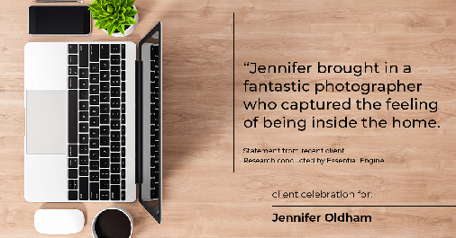 Testimonial for real estate agent Jennifer Oldham with Coldwell Banker Realty in Englewood, CO: "Jennifer brought in a fantastic photographer who captured the feeling of being inside the home.