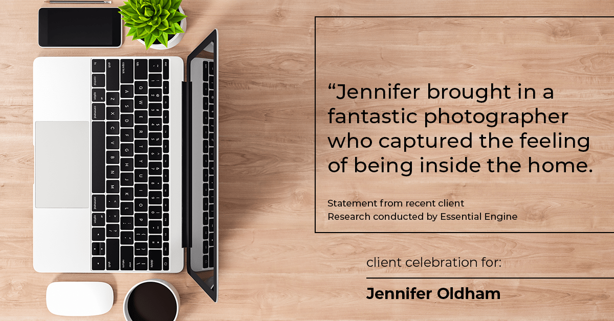 Testimonial for real estate agent Jennifer Oldham with Coldwell Banker Realty in Englewood, CO: "Jennifer brought in a fantastic photographer who captured the feeling of being inside the home.