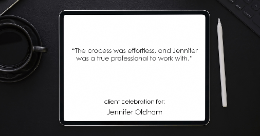 Testimonial for real estate agent Jennifer Oldham with Coldwell Banker Realty in Englewood, CO: "The process was effortless, and Jennifer was a true professional to work with."