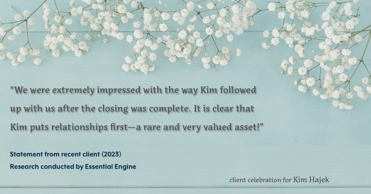 Testimonial for mortgage professional Kim Hajek with Mission Loans in Irvine, CA: "We were extremely impressed with the way Kim followed up with us after the closing was complete. It is clear that Kim puts relationships first—a rare and very valued asset!"