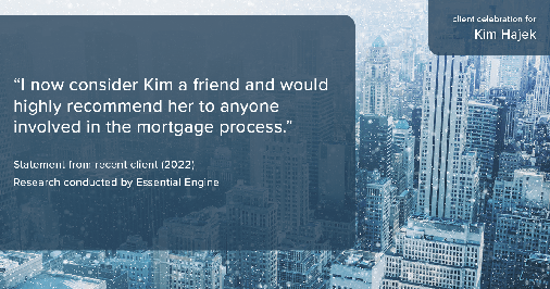 Testimonial for mortgage professional Kim Hajek with Mission Loans in Irvine, CA: "I now consider Kim a friend and would highly recommend her to anyone involved in the mortgage process."