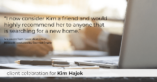 Testimonial for mortgage professional Kim Hajek with Mission Loans in Irvine, CA: "I now consider Kim a friend and would highly recommend her to anyone that is searching for a new home."
