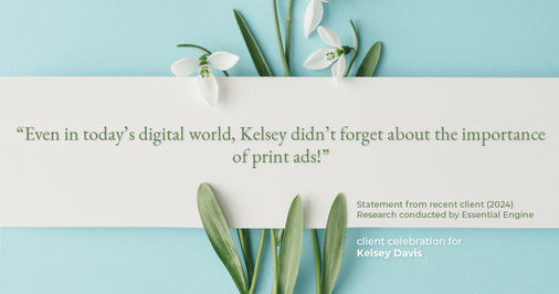 Testimonial for real estate agent Kelsey Davis with Elsie Halbert Real Estate LLC in Kaufman, TX: "Even in today's digital world, Kelsey didn't forget about the importance of print ads!"