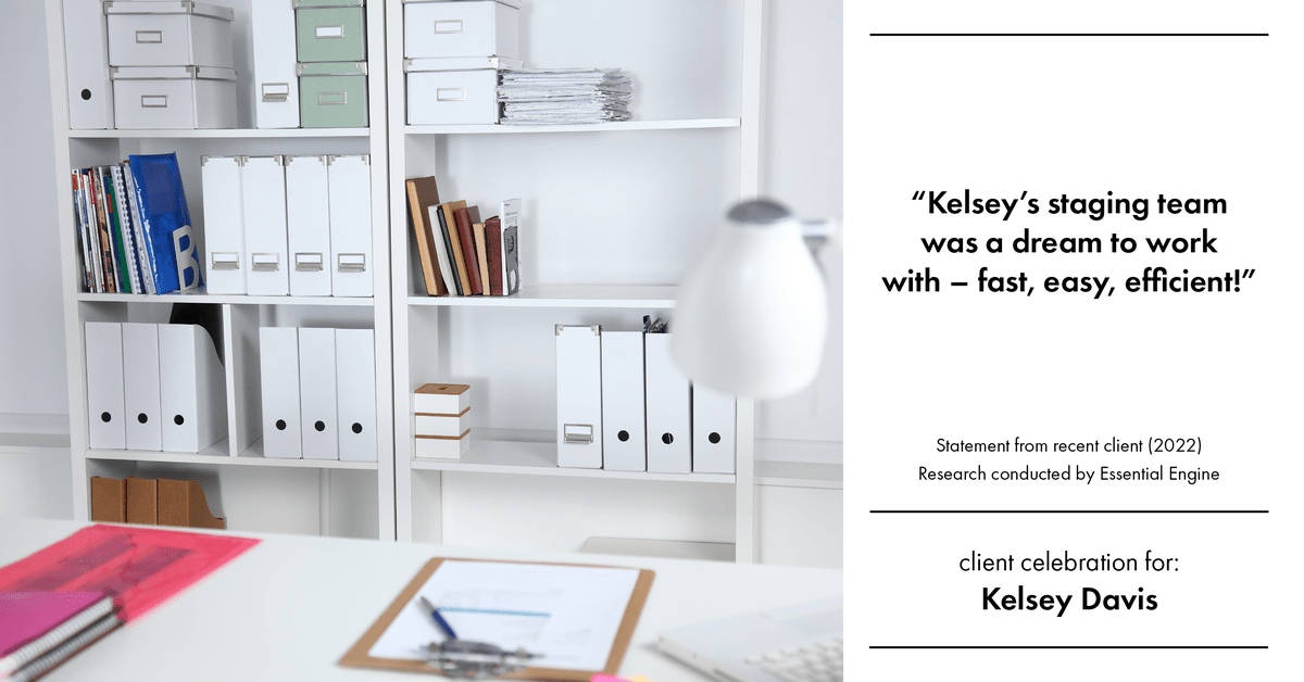 Testimonial for real estate agent Kelsey Davis with Elsie Halbert Real Estate LLC in Kaufman, TX: "Kelsey's staging team was a dream to work with – fast, easy, efficient!"