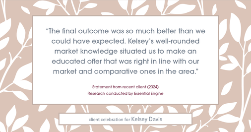 Testimonial for real estate agent Kelsey Davis with Elsie Halbert Real Estate LLC in Kaufman, TX: "The final outcome was so much better than we could have expected. Kelsey's well-rounded market knowledge situated us to make an educated offer that was right in line with our market and comparative ones in the area."