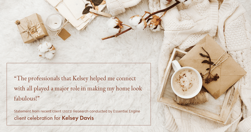 Testimonial for real estate agent Kelsey Davis with Elsie Halbert Real Estate LLC in Kaufman, TX: "The professionals that Kelsey helped me connect with all played a major role in making my home look fabulous!"
