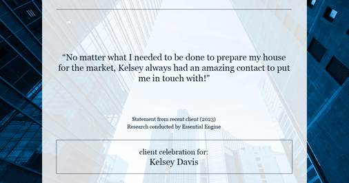 Testimonial for real estate agent Kelsey Davis with Elsie Halbert Real Estate LLC in Kaufman, TX: "No matter what I needed to be done to prepare my house for the market, Kelsey always had an amazing contact to put me in touch with!"
