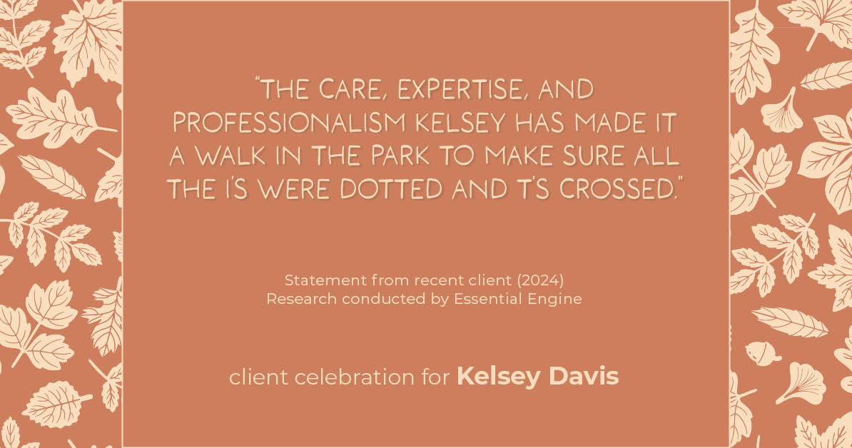 Testimonial for real estate agent Kelsey Davis with Elsie Halbert Real Estate LLC in Kaufman, TX: "The care, expertise, and professionalism Kelsey has made it a walk in the park to make sure all the i's were dotted and t's crossed."