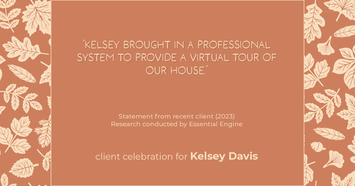 Testimonial for real estate agent Kelsey Davis with Elsie Halbert Real Estate LLC in Kaufman, TX: "Kelsey brought in a professional system to provide a Virtual Tour of our house."
