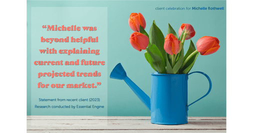 Testimonial for real estate agent Michelle Rothwell with RE/MAX Legacy in Chalfont, PA: "Michelle was beyond helpful with explaining current and future projected trends for our market."