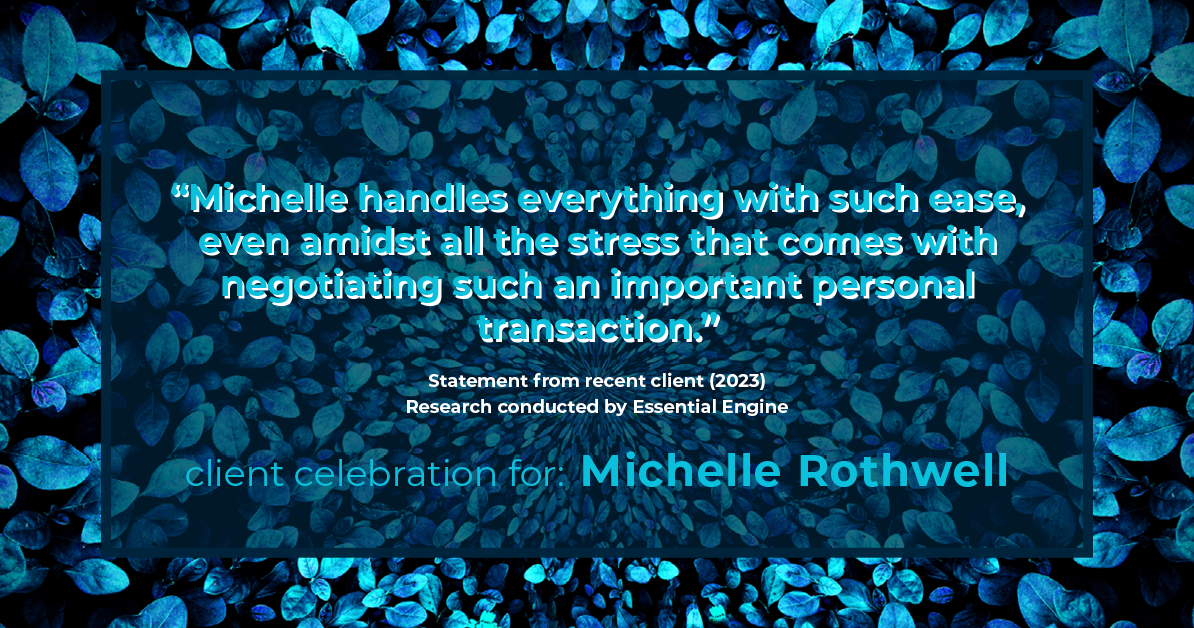 Testimonial for real estate agent Michelle Rothwell with RE/MAX Action Realty in Maple Glen, PA: "Michelle handles everything with such ease, even amidst all the stress that comes with negotiating such an important personal transaction."