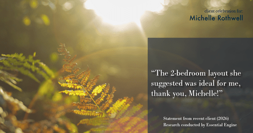 Testimonial for real estate agent Michelle Rothwell with RE/MAX Legacy in Chalfont, PA: "The 2-bedroom layout she suggested was ideal for me, thank you, Michelle!"