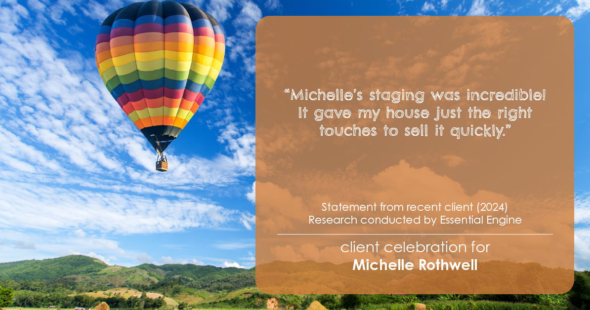 Testimonial for real estate agent Michelle Rothwell with RE/MAX Legacy in Chalfont, PA: "Michelle's staging was incredible! It gave my house just the right touches to sell it quickly."