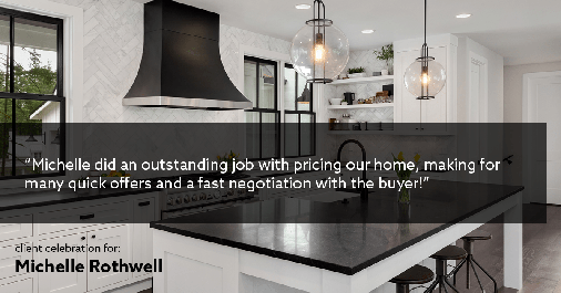 Testimonial for real estate agent Michelle Rothwell with RE/MAX Action Realty in Maple Glen, PA: "Michelle did an outstanding job with pricing our home, making for many quick offers and a fast negotiation with the buyer!"