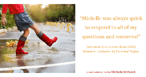 Testimonial for real estate agent Michelle Rothwell with RE/MAX Action Realty in Maple Glen, PA: "Michelle was always quick to respond to all of my questions and concerns!"