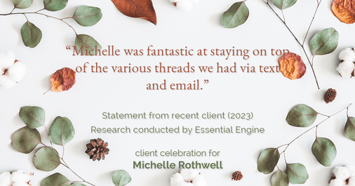 Testimonial for real estate agent Michelle Rothwell with RE/MAX Legacy in Chalfont, PA: "Michelle was fantastic at staying on top of the various threads we had via text and email."