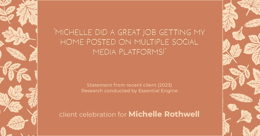 Testimonial for real estate agent Michelle Rothwell with RE/MAX Legacy in Chalfont, PA: "Michelle did a great job getting my home posted on multiple social media platforms!"
