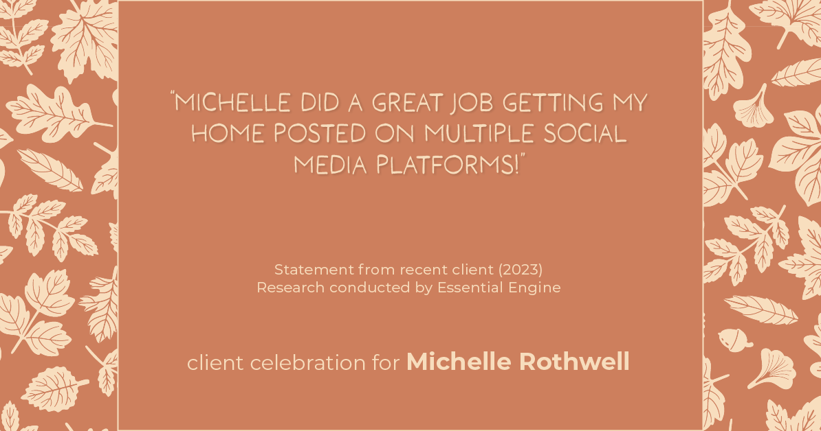 Testimonial for real estate agent Michelle Rothwell with RE/MAX Legacy in Chalfont, PA: "Michelle did a great job getting my home posted on multiple social media platforms!"