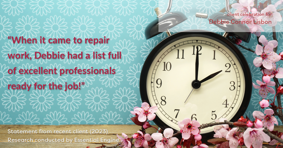 Testimonial for real estate agent Deb Connor Lisbon Chairman's Circle Gold, Realtor, GRI, SRES, ABR with BHHS Fox and Roach Realtors in , : "When it came to repair work, Debbie had a list full of excellent professionals ready for the job!"