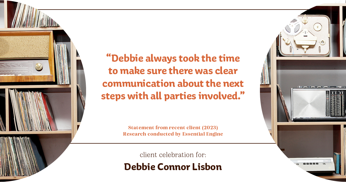 Testimonial for real estate agent Deb Connor Lisbon Chairman's Circle Gold, Realtor, GRI, SRES, ABR with BHHS Fox and Roach Realtors in West Chester, PA: "Debbie always took the time to make sure there was clear communication about the next steps with all parties involved."