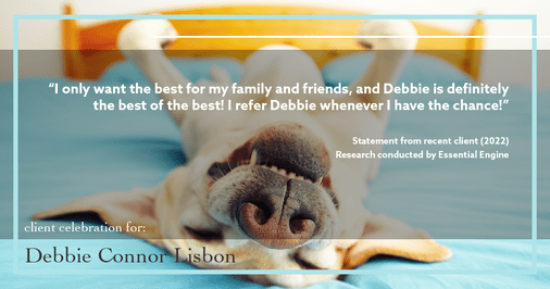 Testimonial for real estate agent Deb Connor Lisbon Chairman's Circle Gold, Realtor, GRI, SRES, ABR with BHHS Fox and Roach Realtors in West Chester, PA: "I only want the best for my family and friends, and Debbie is definitely the best of the best! I refer Debbie whenever I have the chance!"