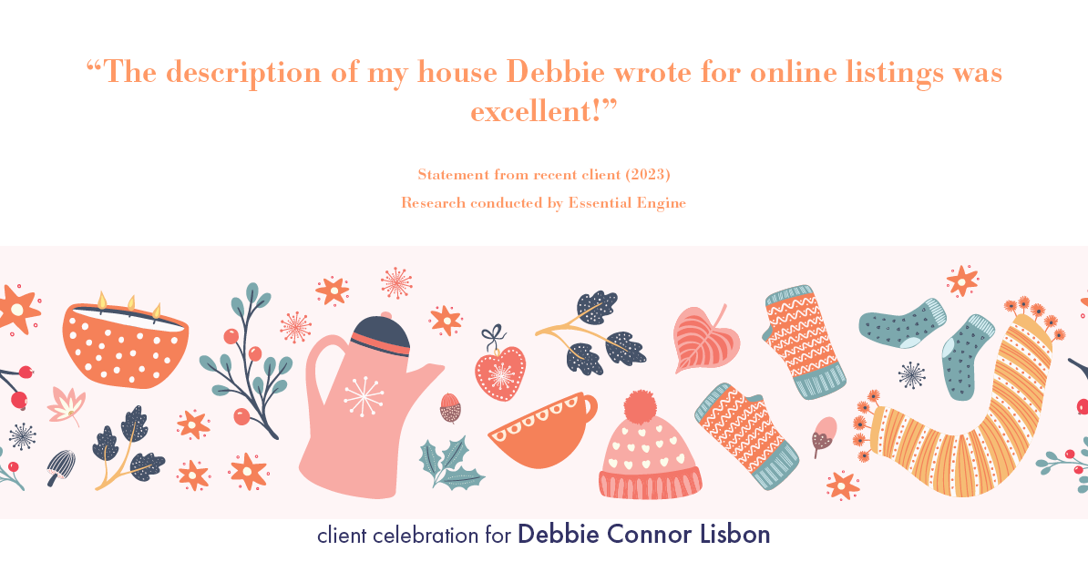 Testimonial for real estate agent Deb Connor Lisbon Chairman's Circle Gold, Realtor, GRI, SRES, ABR with BHHS Fox and Roach Realtors in , : "The description of my house Debbie wrote for online listings was excellent!"
