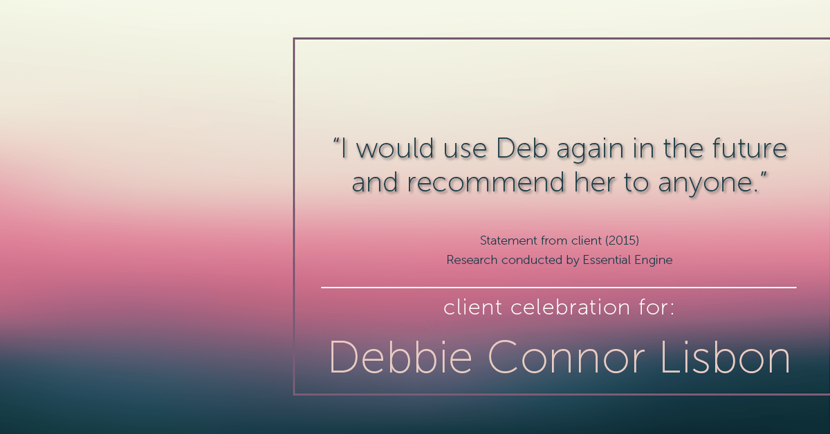 Testimonial for real estate agent Deb Connor Lisbon Chairman's Circle Gold, Realtor, GRI, SRES, ABR with BHHS Fox and Roach Realtors in , : "I would use Deb again in the future and recommend her to anyone.”