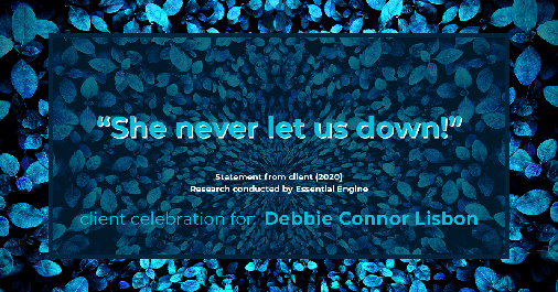 Testimonial for real estate agent Deb Connor Lisbon Chairman's Circle Gold, Realtor, GRI, SRES, ABR with BHHS Fox and Roach Realtors in West Chester, PA: "She never let us down!"