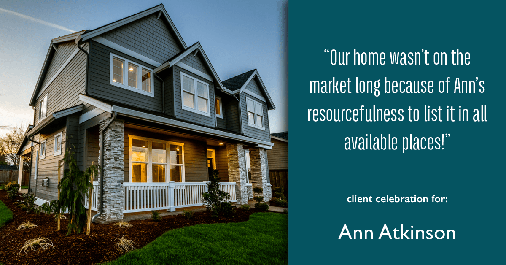 Testimonial for real estate agent Ann Atkinson with LIV Sotheby's International Realty in Denver, CO: "Our home wasn't on the market long because of Ann's resourcefulness to list it in all available places!"