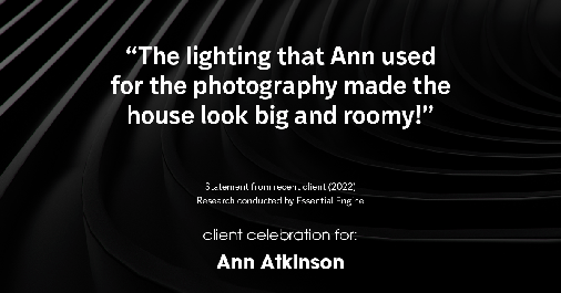 Testimonial for real estate agent Ann Atkinson with LIV Sotheby's International Realty in Denver, CO: "The lighting that Ann used for the photography made the house look big and roomy!"
