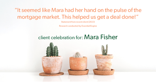 Testimonial for mortgage professional Mara Fisher with T2 Financial Revolution Mortg in , : "It seemed like Mara had her hand on the pulse of the mortgage market. This helped us get a deal done!"
