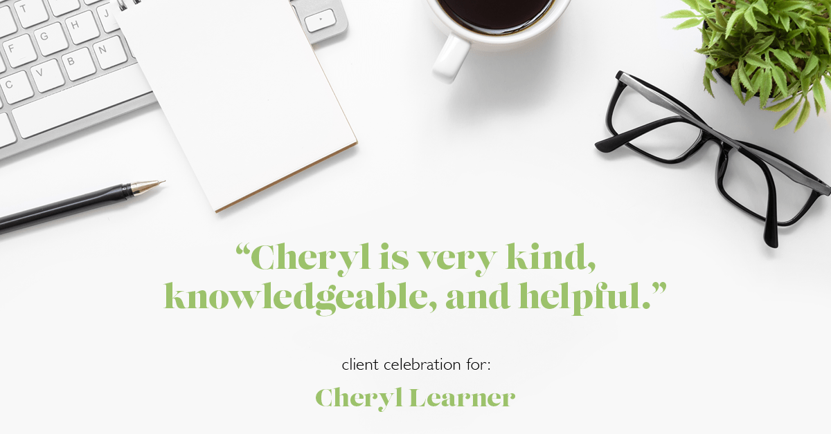 Testimonial for real estate agent Cheryl Learner in Newton, MA: "Cheryl is very kind, knowledgeable, and helpful."