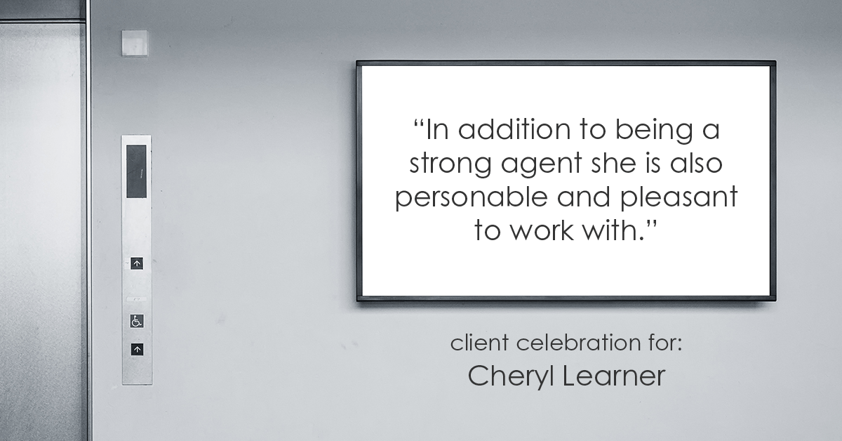 Testimonial for real estate agent Cheryl Learner in Newton, MA: "In addition to being a strong agent she is also personable and pleasant to work with."