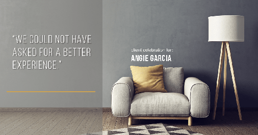 Testimonial for mortgage professional Angie Garcia with Draper and Kramer Mortgage in Reston, VA: "We could not have asked for a better experience."
