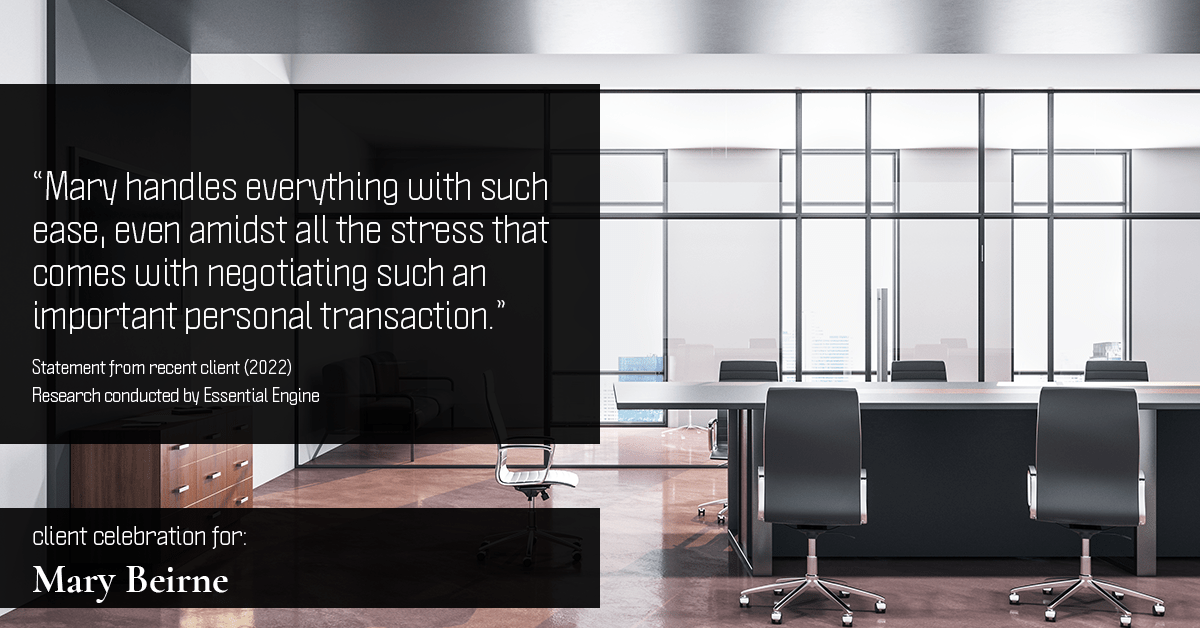 Testimonial for real estate agent Mary Beirne with Dream Town Realty in , : "Mary handles everything with such ease, even amidst all the stress that comes with negotiating such an important personal transaction."