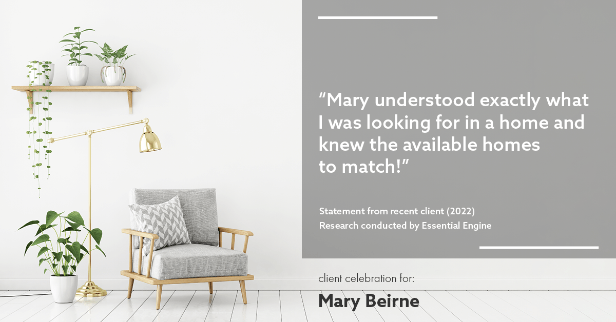 Testimonial for real estate agent Mary Beirne with Dream Town Realty in , : "Mary understood exactly what I was looking for in a home and knew the available homes to match!"