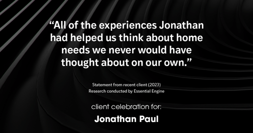 Testimonial for real estate agent Jonathan Paul with BHHS - Chicago in Oak Park, IL: "All of the experiences Jonathan had helped us think about home needs we never would have thought about on our own."