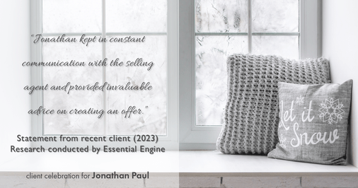 Testimonial for real estate agent Jonathan Paul with BHHS - Chicago in , : "Jonathan kept in constant communication with the selling agent and provided invaluable advice on creating an offer."