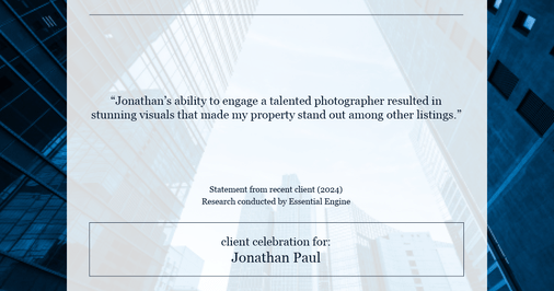 Testimonial for real estate agent Jonathan Paul with BHHS - Chicago in , : "Jonathan's ability to engage a talented photographer resulted in stunning visuals that made my property stand out among other listings."