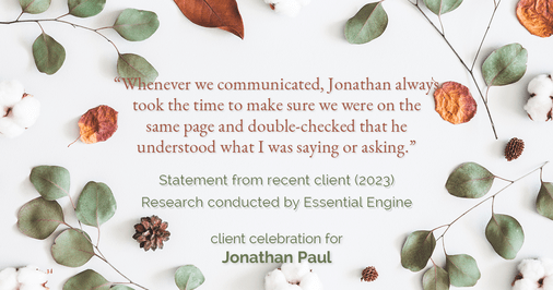 Testimonial for real estate agent Jonathan Paul with BHHS - Chicago in , : "Whenever we communicated, Jonathan always took the time to make sure we were on the same page and double-checked that he understood what I was saying or asking."