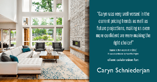 Testimonial for real estate agent Caryn Schniederjan with REMAX DFW Associates in Frisco, TX: "Caryn was very well versed in the current pricing trends as well as future projections, making us even more confident we were making the right choice!"