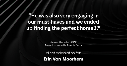 Testimonial for real estate agent Erin Van Moorhem with Compass in Seattle, WA: "He was also very engaging in our must-haves and we ended up finding the perfect home!!!”